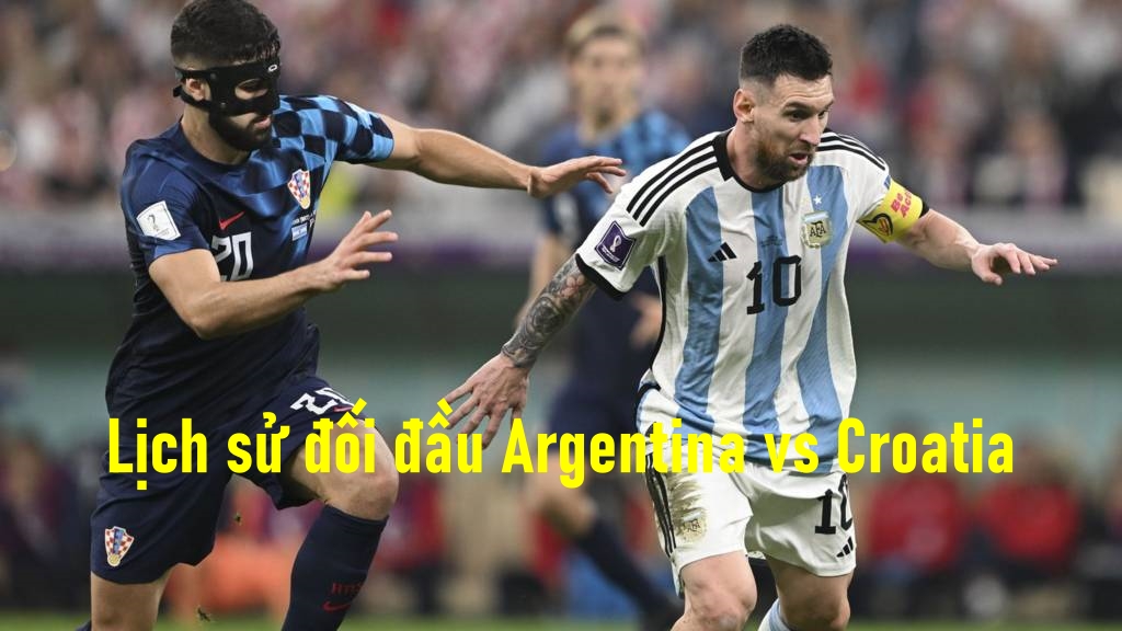 Lịch sử đối đầu Argentina vs Croatia