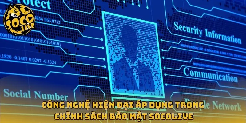 Công nghệ hiện đại áp dụng trong chính sách bảo mật Socolive