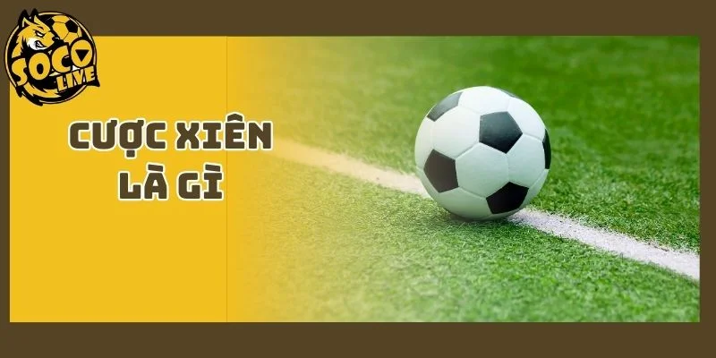 Cược Xiên Là Gì | Cách Chơi Mix Parlay Vốn Ít Lời To