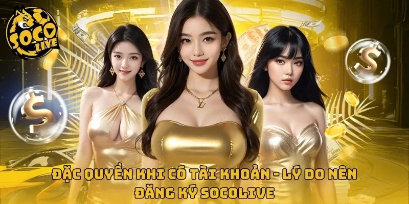 Đăng ký Socolive mở ra nhiều đặc quyền xem vượt trội