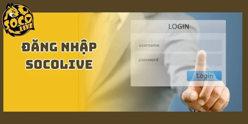 Đăng Nhập Socolive | Hướng Dẫn Truy Cập An Toàn 2026