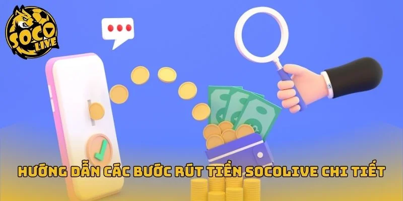 Quy trình rút tiền Socolive gồm ba bước đơn giản
