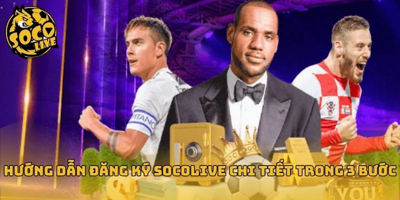 Hoàn tất đăng ký Socolive chỉ với 3 bước đơn giản