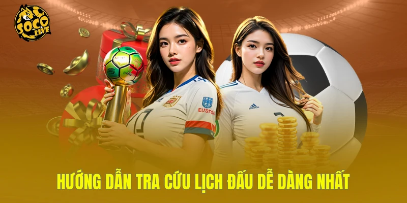 Hướng dẫn tra cứu lịch đấu dễ dàng nhất