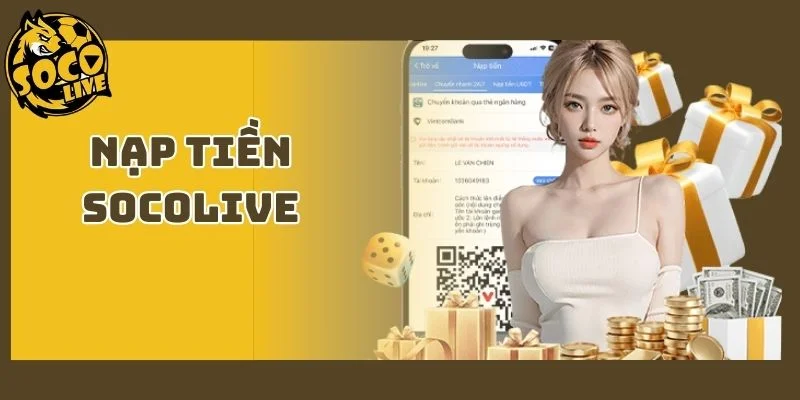 Nạp Tiền Socolive - Hướng Dẫn 3 Cổng Thanh Toán Nhanh