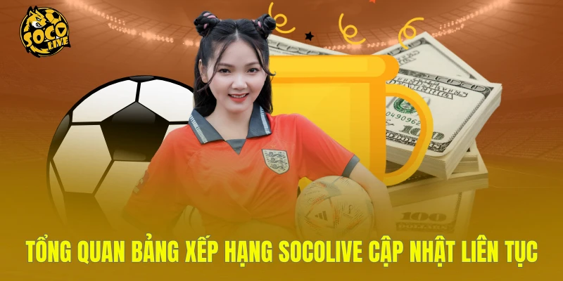 Tổng quan bảng xếp hạng Socolive cập nhật liên tục