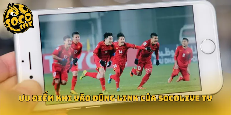 Ưu điểm khi vào đúng link của Socolive TV